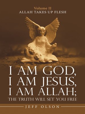 cover image of I Am God, I Am Jesus, I Am Allah; the Truth Will Set You Free